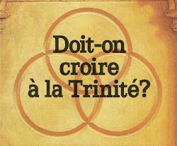 Doit-on croire à la Trinité ? - La brochure commentée